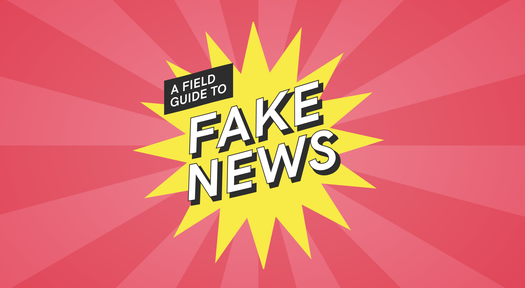 Field Guide to Fake News ()